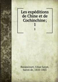 Les expditions de Chine et de Cochinchine;. 1