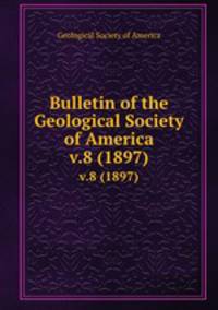 Bulletin of the Geological Society of America. v.8 (1897)