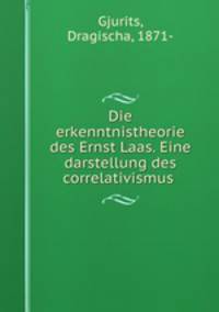 Die erkenntnistheorie des Ernst Laas. Eine darstellung des correlativismus