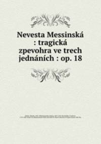 Nevesta Messinsk : tragick zpevohra ve trech jednnch : op. 18