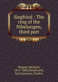 Siegfried : The ring of the Nibelungen, third part