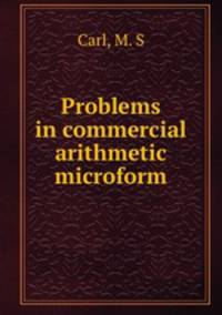 Problems in commercial arithmetic microform