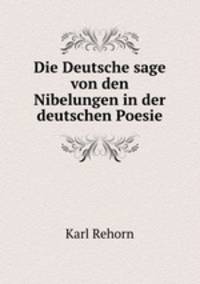 Die Deutsche sage von den Nibelungen in der deutschen Poesie
