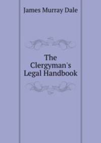 The Clergyman`s Legal Handbook.