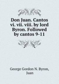 Don Juan. Cantos vi. vii. viii. by lord Byron. Followed by cantos 9-11.