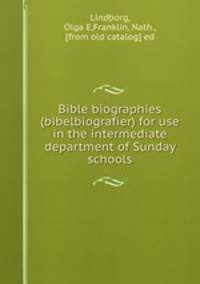 Bible biographies (bibelbiografier) for use in the intermediate department of Sunday schools