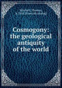 Cosmogony: the geological antiquity of the world