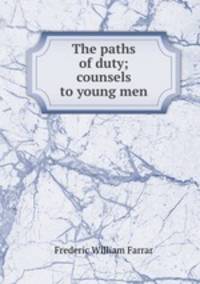The paths of duty; counsels to young men
