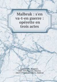 Malbruk : s`en va-t-en guerre : oprette en trois actes