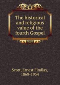 The historical and religious value of the fourth Gospel