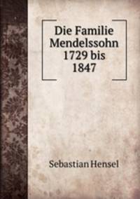 Die Familie Mendelssohn 1729 bis 1847