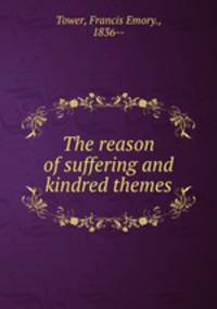 The reason of suffering and kindred themes