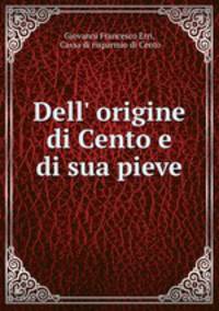 Dell` origine di Cento e di sua pieve