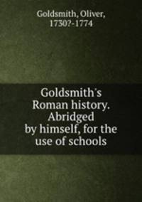 Goldsmith`s Roman history. Abridged by himself, for the use of schools