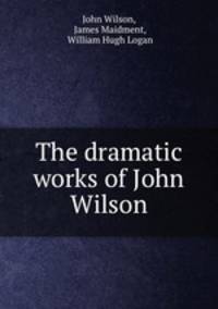 The dramatic works of John Wilson