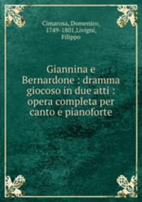 Giannina e Bernardone : dramma giocoso in due atti : opera completa per canto e pianoforte