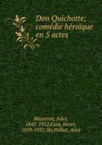 Don Quichotte; comdie hroque en 5 actes