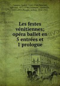 Les festes vnitiennes; opra ballet en 5 entres et 1 prologue
