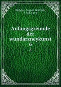 Anfangsgrunde der wundarzneykunst. 6