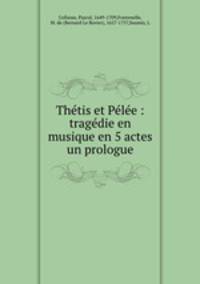 Thtis et Ple : tragdie en musique en 5 actes & un prologue