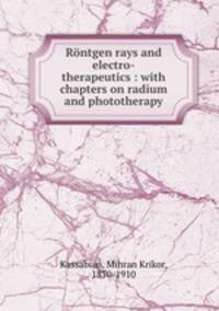 Rntgen rays and electro-therapeutics : with chapters on radium and phototherapy