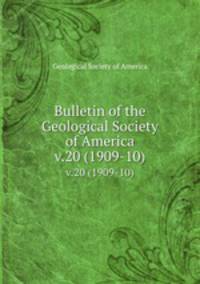 Bulletin of the Geological Society of America. v.20 (1909-10)