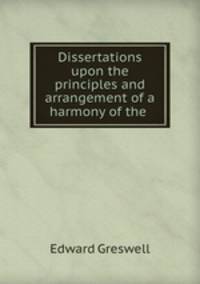 Dissertations upon the principles and arrangement of a harmony of the .