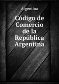 Cdigo de Comercio de la Repblica Argentina.