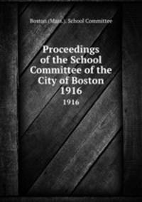 Proceedings of the School Committee of the City of Boston. 1916