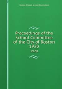 Proceedings of the School Committee of the City of Boston. 1920