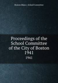 Proceedings of the School Committee of the City of Boston. 1941