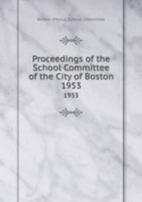 Proceedings of the School Committee of the City of Boston. 1953