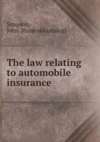 The law relating to automobile insurance