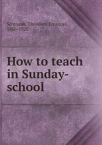 How to teach in Sunday-school
