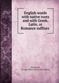 English words with native roots and with Greek, Latin, or Romance suffixes