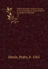 Noticia historial, Primera-tercera, de las conquistas de tierra-firme en las Indias occidentales. v.8