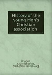 History of the young Men`s Christian association