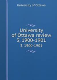 University of Ottawa review. 3, 1900-1901