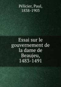 Essai sur le gouvernement de la dame de Beaujeu, 1483-1491