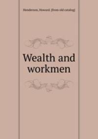 Wealth and workmen