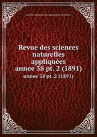 Revue des sciences naturelles appliques. annee 38 pt. 2 (1891)