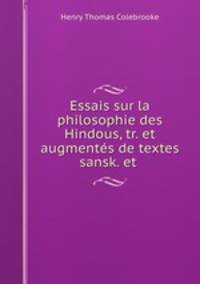 Essais sur la philosophie des Hindous, tr. et augments de textes sansk. et .