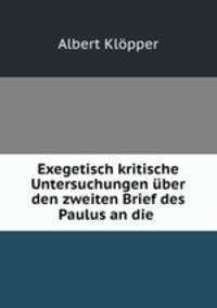 Exegetisch kritische Untersuchungen ber den zweiten Brief des Paulus an die .