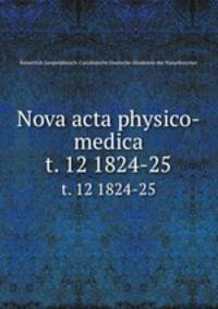 Nova acta physico-medica. t. 12 1824-25
