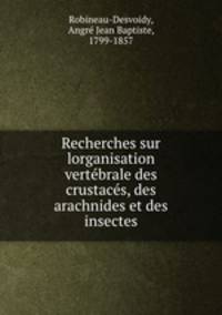 Recherches sur lorganisation vertbrale des crustacs, des arachnides et des insectes