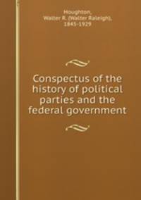 Conspectus of the history of political parties and the federal government