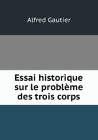 Essai historique sur le problme des trois corps