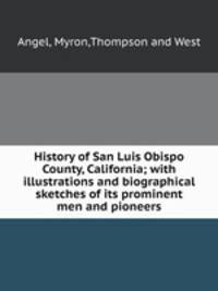 History of San Luis Obispo County, California; with illustrations and biographical sketches of its prominent men and pioneers