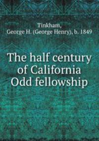 The half century of California Odd fellowship
