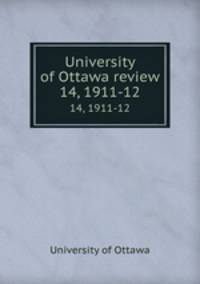 University of Ottawa review. 14, 1911-12
